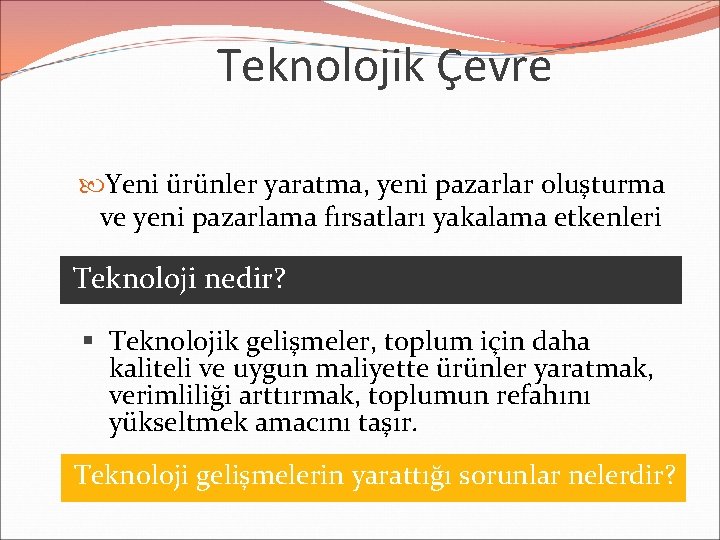 Teknolojik Çevre Yeni ürünler yaratma, yeni pazarlar oluşturma ve yeni pazarlama fırsatları yakalama etkenleri