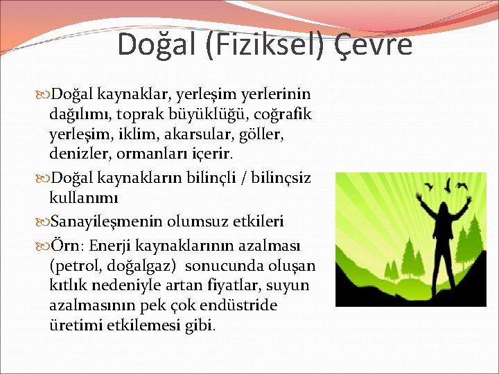 Doğal (Fiziksel) Çevre Doğal kaynaklar, yerleşim yerlerinin dağılımı, toprak büyüklüğü, coğrafik yerleşim, iklim, akarsular,