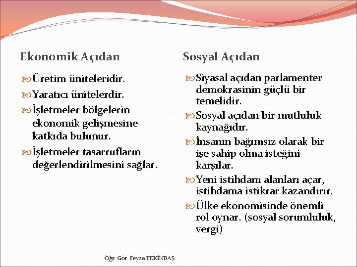 Ekonomik Açıdan Sosyal Açıdan Üretim üniteleridir. Yaratıcı ünitelerdir. İşletmeler bölgelerin ekonomik gelişmesine katkıda bulunur.