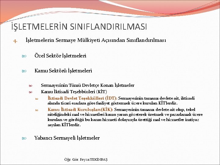 İŞLETMELERİN SINIFLANDIRILMASI 4. İşletmelerin Sermaye Mülkiyeti Açısından Sınıflandırılması Özel Sektör İşletmeleri Kamu Sektörü İşletmeleri