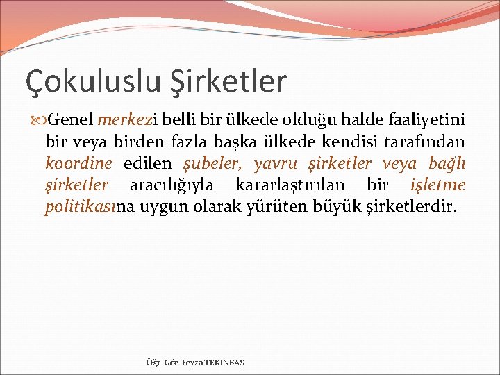 Çokuluslu Şirketler Genel merkezi belli bir ülkede olduğu halde faaliyetini bir veya birden fazla