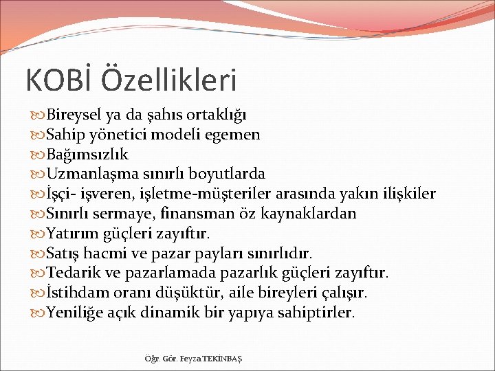 KOBİ Özellikleri Bireysel ya da şahıs ortaklığı Sahip yönetici modeli egemen Bağımsızlık Uzmanlaşma sınırlı