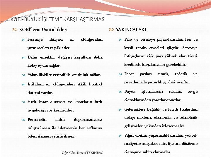 KOBİ-BÜYÜK İŞLETME KARŞILAŞTIRMASI KOBİ’lerin Üstünlükleri Sermaye ihtiyacı SAKINCALARI az olduğundan yatırımcıları teşvik eder. kredi