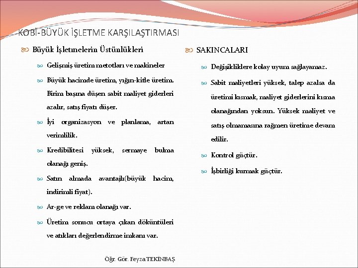 KOBİ-BÜYÜK İŞLETME KARŞILAŞTIRMASI Büyük İşletmelerin Üstünlükleri SAKINCALARI Gelişmiş üretim metotları ve makineler Değişikliklere kolay