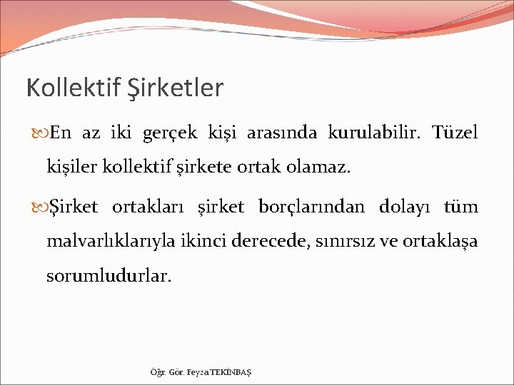 Kollektif Şirketler En az iki gerçek kişi arasında kurulabilir. Tüzel kişiler kollektif şirkete ortak