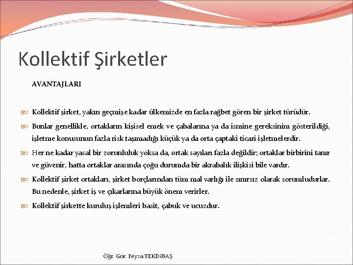 Kollektif Şirketler AVANTAJLARI Kollektif şirket, yakın geçmişe kadar ülkemizde en fazla rağbet gören bir