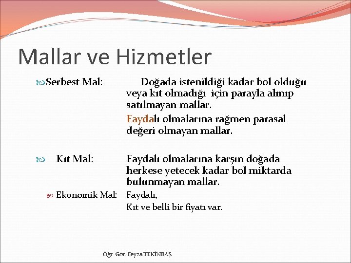 Mallar ve Hizmetler Serbest Mal: Kıt Mal: Doğada istenildiği kadar bol olduğu veya kıt