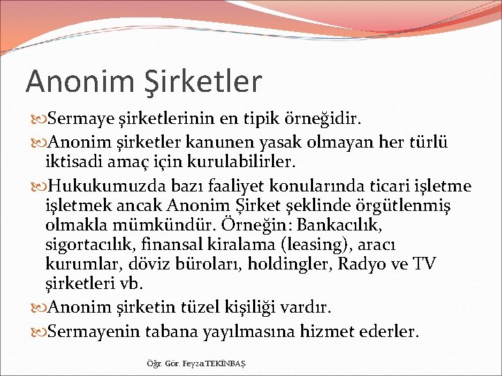 Anonim Şirketler Sermaye şirketlerinin en tipik örneğidir. Anonim şirketler kanunen yasak olmayan her türlü