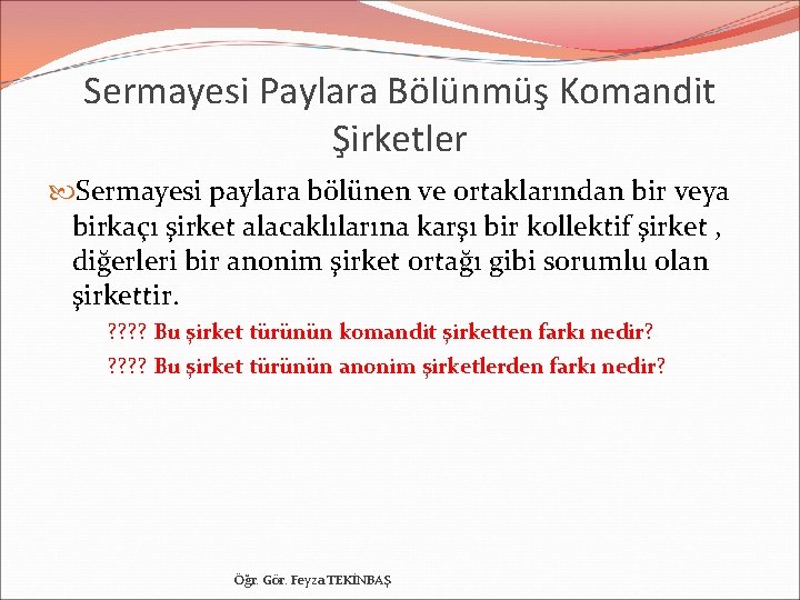 Sermayesi Paylara Bölünmüş Komandit Şirketler Sermayesi paylara bölünen ve ortaklarından bir veya birkaçı şirket