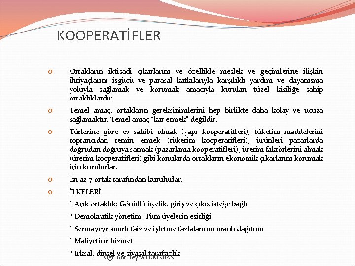 KOOPERATİFLER o Ortakların iktisadi çıkarlarını ve özellikle meslek ve geçimlerine ilişkin ihtiyaçlarını işgücü ve