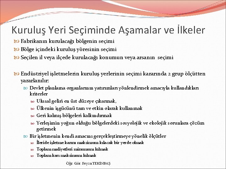 Kuruluş Yeri Seçiminde Aşamalar ve İlkeler Fabrikanın kurulacağı bölgenin seçimi Bölge içindeki kuruluş yöresinin