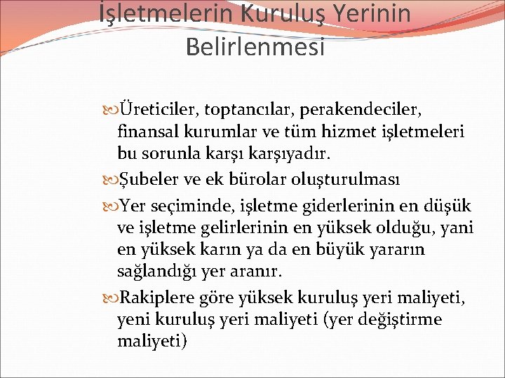 İşletmelerin Kuruluş Yerinin Belirlenmesi Üreticiler, toptancılar, perakendeciler, finansal kurumlar ve tüm hizmet işletmeleri bu