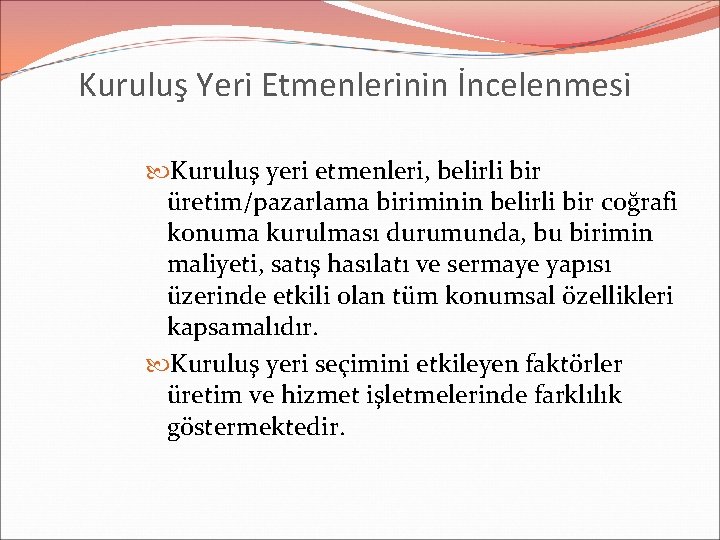 Kuruluş Yeri Etmenlerinin İncelenmesi Kuruluş yeri etmenleri, belirli bir üretim/pazarlama biriminin belirli bir coğrafi