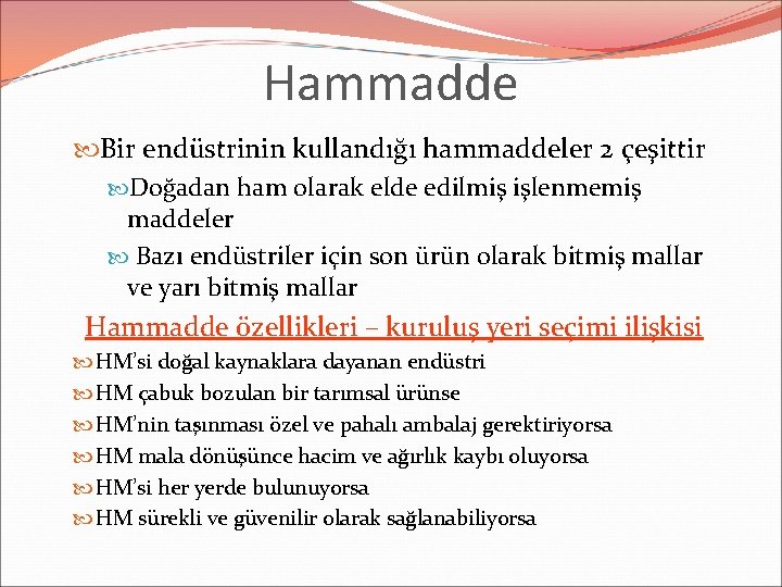 Hammadde Bir endüstrinin kullandığı hammaddeler 2 çeşittir Doğadan ham olarak elde edilmiş işlenmemiş maddeler