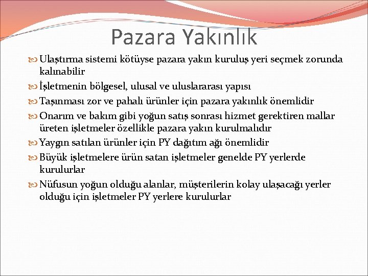 Pazara Yakınlık Ulaştırma sistemi kötüyse pazara yakın kuruluş yeri seçmek zorunda kalınabilir İşletmenin bölgesel,