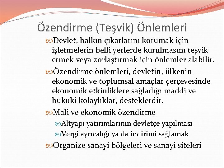 Özendirme (Teşvik) Önlemleri Devlet, halkın çıkarlarını korumak için işletmelerin belli yerlerde kurulmasını teşvik etmek