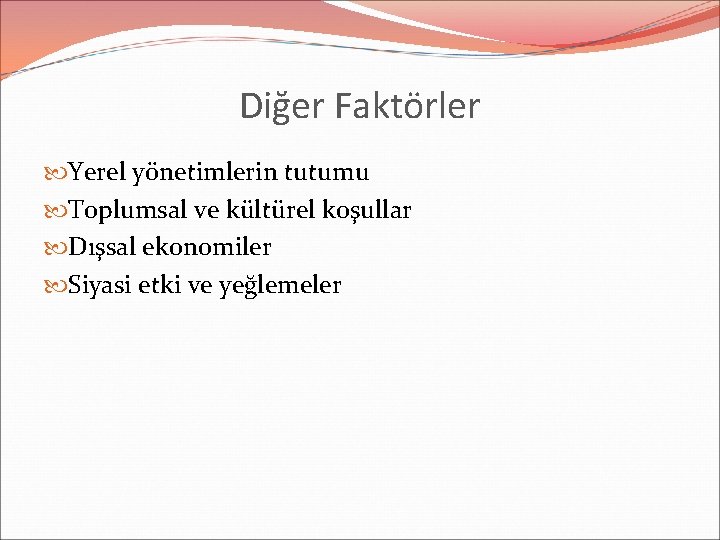 Diğer Faktörler Yerel yönetimlerin tutumu Toplumsal ve kültürel koşullar Dışsal ekonomiler Siyasi etki ve