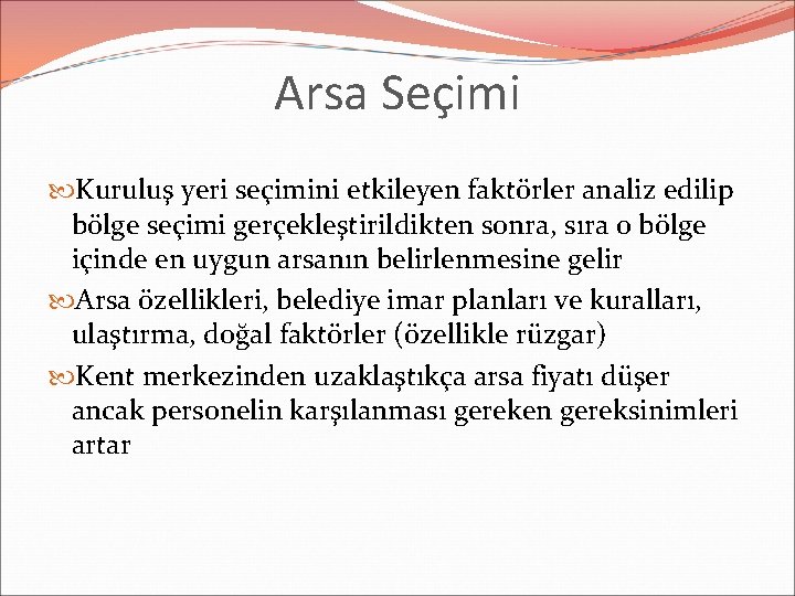 Arsa Seçimi Kuruluş yeri seçimini etkileyen faktörler analiz edilip bölge seçimi gerçekleştirildikten sonra, sıra