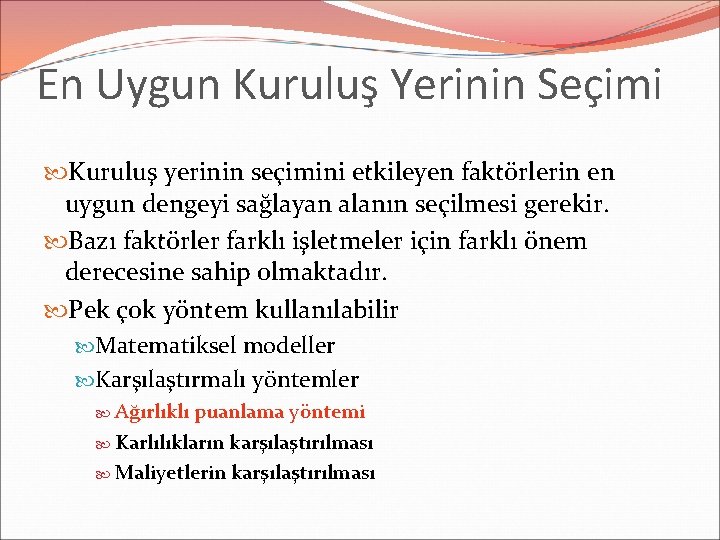 En Uygun Kuruluş Yerinin Seçimi Kuruluş yerinin seçimini etkileyen faktörlerin en uygun dengeyi sağlayan