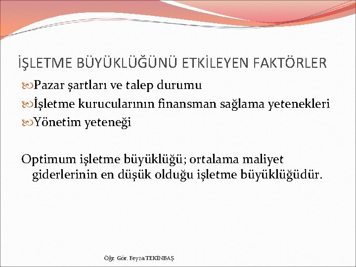 İŞLETME BÜYÜKLÜĞÜNÜ ETKİLEYEN FAKTÖRLER Pazar şartları ve talep durumu İşletme kurucularının finansman sağlama yetenekleri