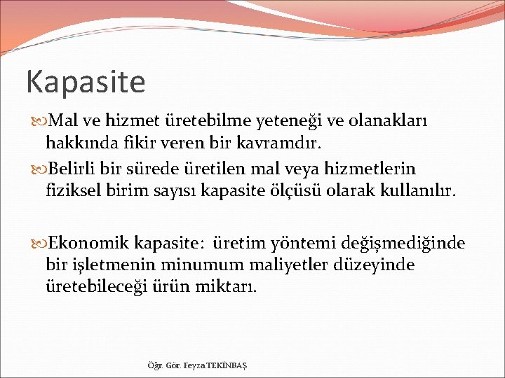 Kapasite Mal ve hizmet üretebilme yeteneği ve olanakları hakkında fikir veren bir kavramdır. Belirli