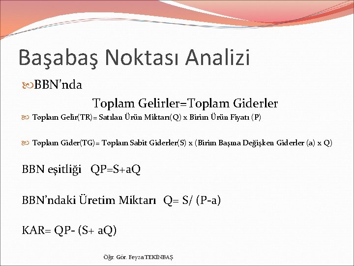 Başabaş Noktası Analizi BBN’nda Toplam Gelirler=Toplam Giderler Toplam Gelir(TR)= Satılan Ürün Miktarı(Q) x Birim