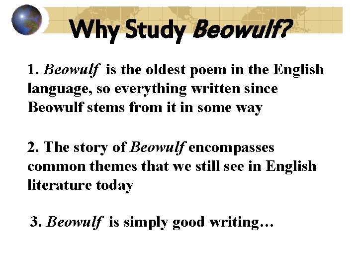 Why Study Beowulf? 1. Beowulf is the oldest poem in the English language, so
