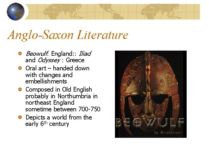 Anglo-Saxon Literature Beowulf: England: : Iliad and Odyssey : Greece Oral art – handed