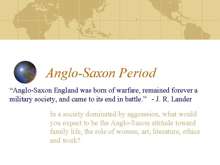 Anglo-Saxon Period “Anglo-Saxon England was born of warfare, remained forever a military society, and
