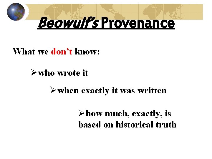 Beowulf’s Provenance What we don’t know: Øwho wrote it Øwhen exactly it was written