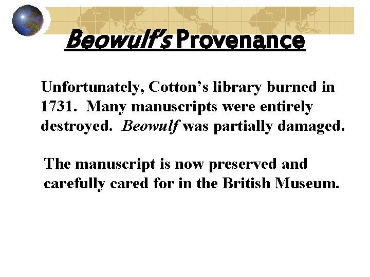 Beowulf’s Provenance Unfortunately, Cotton’s library burned in 1731. Many manuscripts were entirely destroyed. Beowulf