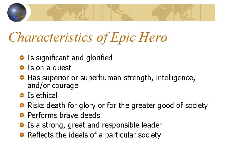 Characteristics of Epic Hero Is significant and glorified Is on a quest Has superior