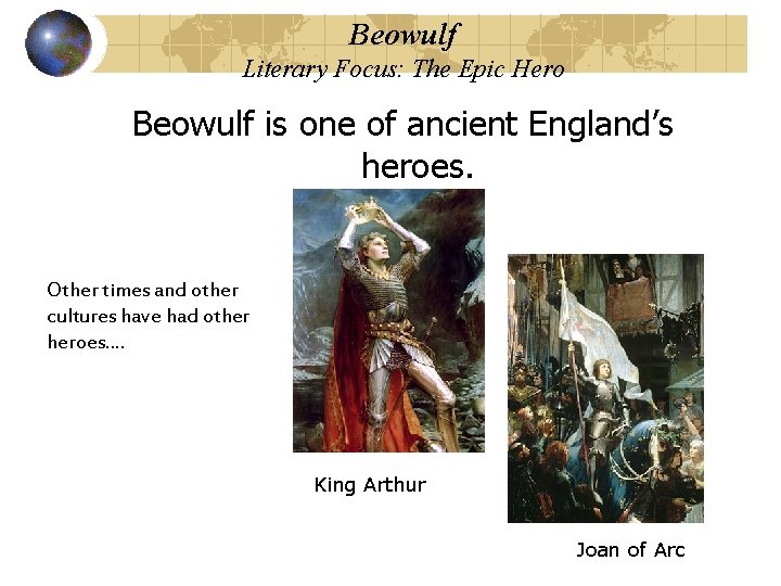 Beowulf Literary Focus: The Epic Hero Beowulf is one of ancient England’s heroes. Other