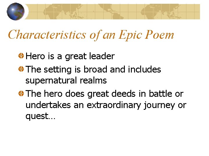 Characteristics of an Epic Poem Hero is a great leader The setting is broad