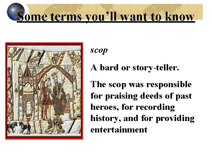 Some terms you’ll want to know scop A bard or story-teller. The scop was