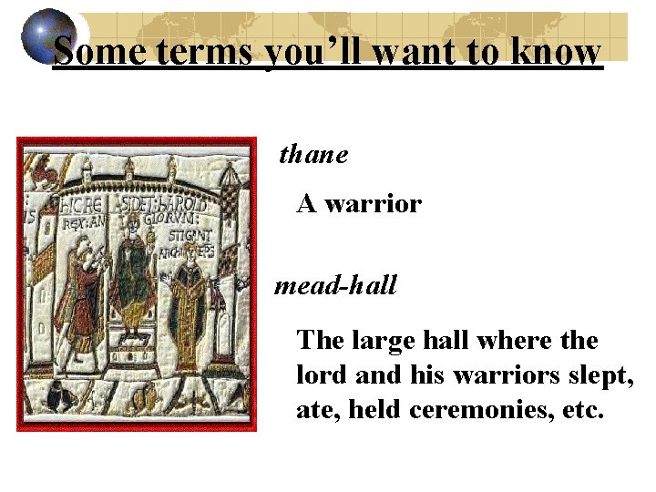 Some terms you’ll want to know thane A warrior mead-hall The large hall where