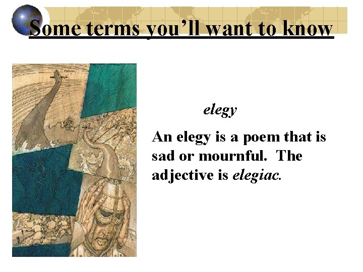 Some terms you’ll want to know elegy An elegy is a poem that is