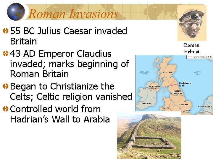 Roman Invasions 55 BC Julius Caesar invaded Britain 43 AD Emperor Claudius invaded; marks