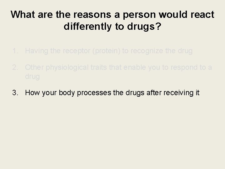 What are the reasons a person would react differently to drugs? 1. Having the