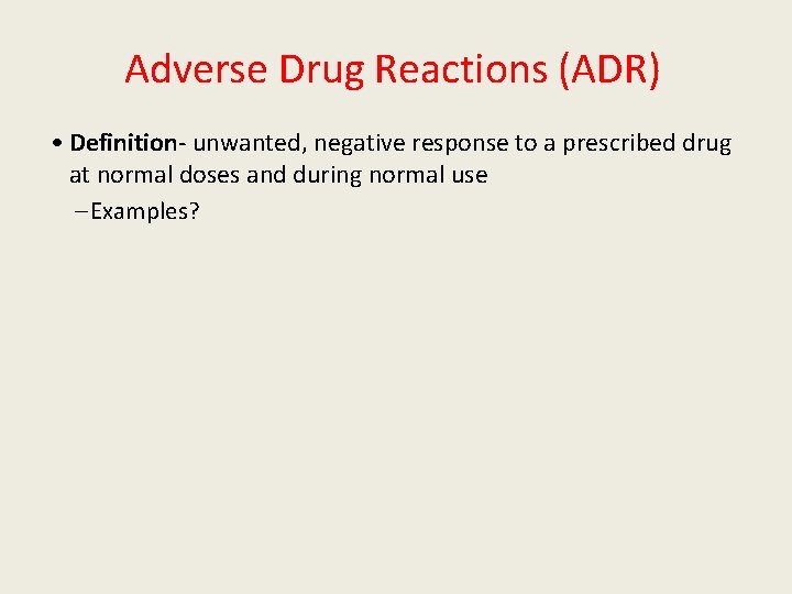 Adverse Drug Reactions (ADR) • Definition- unwanted, negative response to a prescribed drug at