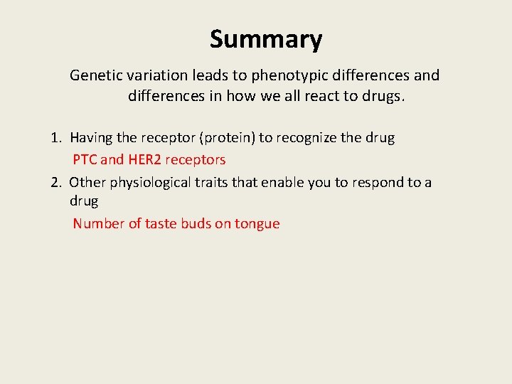 Summary Genetic variation leads to phenotypic differences and differences in how we all react