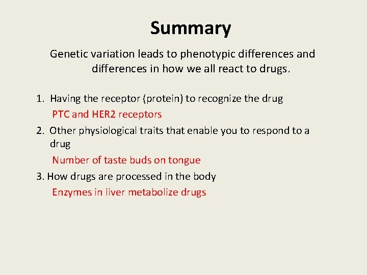Summary Genetic variation leads to phenotypic differences and differences in how we all react