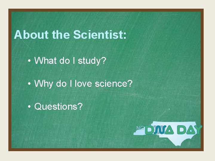 About the Scientist: • What do I study? • Why do I love science?