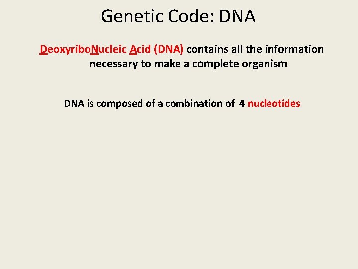 Genetic Code: DNA Deoxyribo. Nucleic Acid (DNA) contains all the information necessary to make