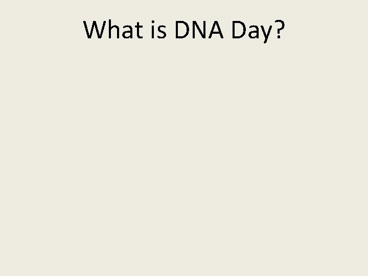 What is DNA Day? 
