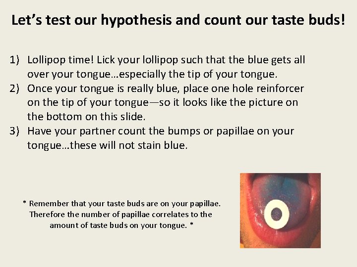 Let’s test our hypothesis and count our taste buds! 1) Lollipop time! Lick your