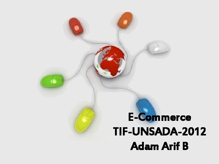E-Commerce TIF-UNSADA-2012 Adam Arif B Free Powerpoint Templates Page 1 