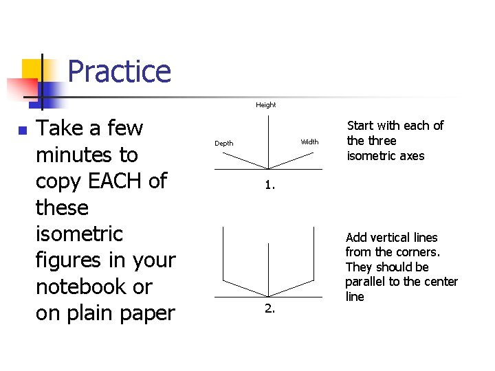 Practice Height n Take a few minutes to copy EACH of these isometric figures