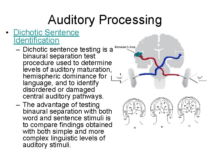 Auditory Processing • Dichotic Sentence Identification – Dichotic sentence testing is a binaural separation Auditory Processing • Dichotic Sentence Identification – Dichotic sentence testing is a binaural separation