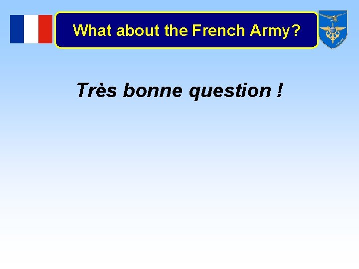 What about the French Army? Très bonne question ! 